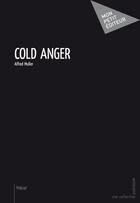 Couverture du livre « Cold anger » de Alfred Muller aux éditions Publibook