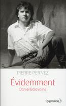 Couverture du livre « Évidemment, biographie de Daniel Balavoine » de Pierre Pernez aux éditions Pygmalion
