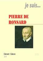 Couverture du livre « Je suis... : Pierre de Ronsard » de Gerard Gacon aux éditions Jacques Andre