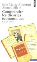 Couverture du livre « Comprendre les théories économiques » de Jean-Marie Albertini et Ahmed Silem aux éditions Points