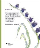Couverture du livre « Conciliation emploi-famille et temps sociaux (4e édition) » de Diane-Gabrielle Tremblay aux éditions Pu De Quebec