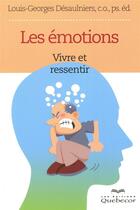 Couverture du livre « Les émotions ; vivre et ressentir » de Louis-Georges Desaulniers aux éditions Quebecor