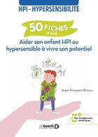 Couverture du livre « 50 fiches pour aider son enfant HPI ou hypersensible à vivre son potentiel : HPI ; hypersensibilité » de Jean-Francois Broux aux éditions De Boeck Superieur