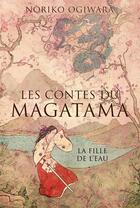 Couverture du livre « Les contes du Magatama t.1 ; la fille de l'eau » de Noriko Ogiwara aux éditions Panini