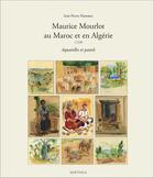 Couverture du livre « Maurice Mourlot au Maroc et en Algérie (1938) ; aquarelles et pastels » de Jean-Pierre Hammer aux éditions Karthala