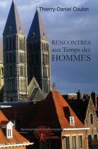 Couverture du livre « Rencontres aux temps des hommes » de Thierry-Daniel Coulon aux éditions Edilivre