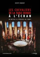 Couverture du livre « Les chevaliers de la Table Ronde à l'écran » de Herve Dumont aux éditions Guy Trdaniel