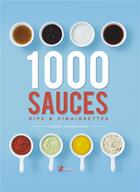 Couverture du livre « 1000 sauces, dips et vinaigrettes » de Nadia Arumugam aux éditions Artemis