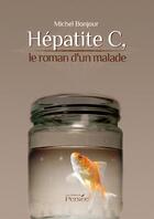 Couverture du livre « Hépatite C, roman d'un malade » de Michel Bonjour aux éditions Editions Persée