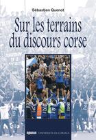 Couverture du livre « Sur les terrains du discours corse » de Sébastien Quenot aux éditions Albiana