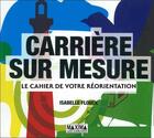 Couverture du livre « Carrière sur mesure ; le cahier de votre réorientation » de Isabelle Flouck aux éditions Maxima