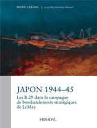 Couverture du livre « Japon 1944-1945 - la campagne strategique de bombardement par les b-29 du general curtis lemay » de Ladas Mark aux éditions Heimdal
