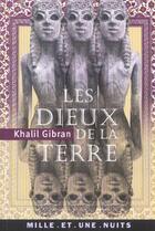 Couverture du livre « Les dieux de la terre » de Khalil Gibran aux éditions Mille Et Une Nuits