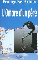 Couverture du livre « Ombre D'Un Pere (L') » de Francoise Attaix aux éditions De Boree