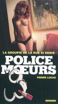 Couverture du livre « Police des moeurs n°201 La Groupie de la rue Saint-Denis » de Pierre Lucas aux éditions Mount Silver