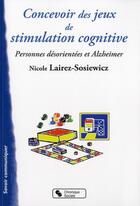 Couverture du livre « Concevoir des jeux de stimulation cognitive pour les malades Alzheimer » de Nicole Lairez-Sosiewicz aux éditions Chronique Sociale