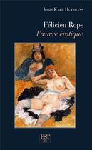 Couverture du livre « Félicien Rops : L'oeuvre érotique » de Joris-Karl Huysmans aux éditions Est Editions