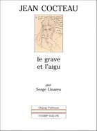 Couverture du livre « Jean Cocteau, le grave et l'aigu » de Serge Linares aux éditions Champ Vallon