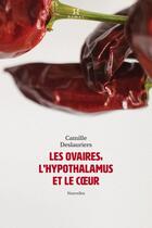 Couverture du livre « Les ovaires, l'hypothalamus et le coeur » de Camille Deslauriers aux éditions Hamac