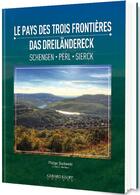 Couverture du livre « Le pays des trois frontières : Schengen, Perl, Sierck » de Philippe Stachowski aux éditions Gerard Klopp