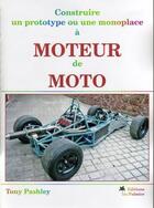 Couverture du livre « Construire un prototype ou une monoplace à moteur de moto » de Tony Pashley aux éditions Editions Du Palmier