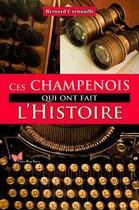 Couverture du livre « Ces Champenois qui ont fait l'Histoire » de Bernard Cornuaille aux éditions Papillon Rouge