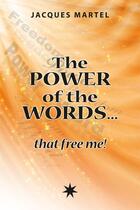 Couverture du livre « The power of the words... that free me ! » de Jacques Martel aux éditions Éditions Atma Internationales