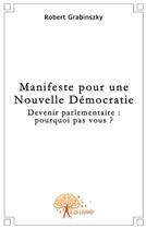 Couverture du livre « Manifeste pour une nouvelle démocratie » de Robert Grabinszky aux éditions Edilivre