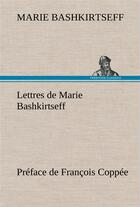 Couverture du livre « Lettres de marie bashkirtseff preface de francois coppee » de Marie Bashkirtseff aux éditions Tredition