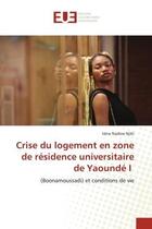 Couverture du livre « Crise du logement en zone de residence universitaire de yaounde i - (boonamoussadi) et conditions de » de Njiki Irene Nadine aux éditions Editions Universitaires Europeennes