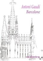 Couverture du livre « Barcelone » de Antoni Gaudi aux éditions Casimiro