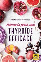 Couverture du livre « Aliments pour une thyroïde efficace : soigner hypothyroïdie, hyperthyroïdie et autres dysfonctionnements » de Simone Grazioli Schagerl aux éditions Macro Editions