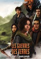 Couverture du livre « Les guerres des terres Tome 1: L'épopée nomade » de Rebecca Robert aux éditions La Bonne Edition