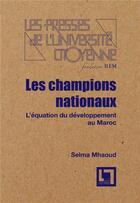 Couverture du livre « Les champions nationaux, l'équation du développement au Maroc » de Mhaoud Selma aux éditions En Toutes Lettres