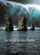 Couverture du livre « Le trident du diable t.1 » de Maurice Wolff aux éditions Baudelaire