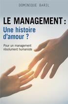 Couverture du livre « Le management : une histoire d'amour ? ; pour un management résolument humaniste » de Dominique Baril aux éditions Librinova