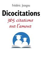 Couverture du livre « Dicocitations ; 365 citations sur l'amour » de Frederic Jezegou aux éditions Librinova