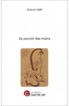 Couverture du livre « Le pouvoir des mains » de Gabriel Udry aux éditions Chapitre.com