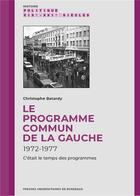 Couverture du livre « Le programme commun de la gauche (1972-1977) : c'était le temps des programmes » de Christophe Batardy aux éditions Pu De Bordeaux