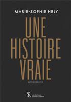 Couverture du livre « Une histoire vraie » de Hely Marie-Sophie aux éditions Sydney Laurent