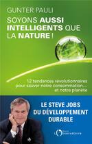 Couverture du livre « Soyons aussi intelligents que la nature ! » de Gunter Pauli aux éditions L'observatoire