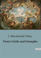 Couverture du livre « Terry's trials and triumphs » de Macdonald Oxley J. aux éditions Culturea