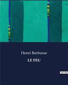 Couverture du livre « LE FEU » de Henri Barbusse aux éditions Culturea