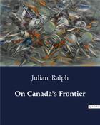 Couverture du livre « On Canada's Frontier » de Ralph Julian aux éditions Culturea