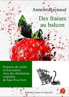 Couverture du livre « Des fraises au balcon : histoires de vieillir et d'en sourire » de Ferri Jean-Yves et Annette Raynaud aux éditions Lazare Et Capucine