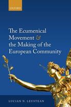 Couverture du livre « The Ecumenical Movement & the Making of the European Community » de Leustean Lucian aux éditions Oup Oxford