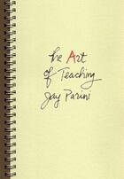 Couverture du livre « The Art of Teaching » de Jay Parini aux éditions Oxford University Press Usa