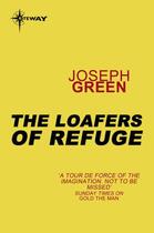 Couverture du livre « The Loafers of Refuge » de Green Joseph aux éditions Orion Digital