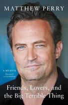 Couverture du livre « FRIENDS, LOVERS AND THE BIG TERRIBLE THING » de Matthew Perry aux éditions Headline