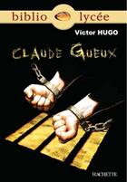 Couverture du livre « Claude Gueux » de Victor Hugo aux éditions Hachette Education